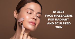 Best Face Massagers for Radiant and Sculpted Skin