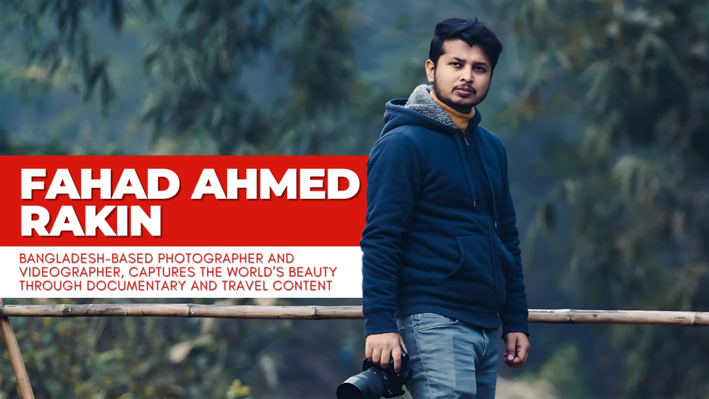 Capturing Realities: The Inspiring Journey of Fahad Ahmed Rakin