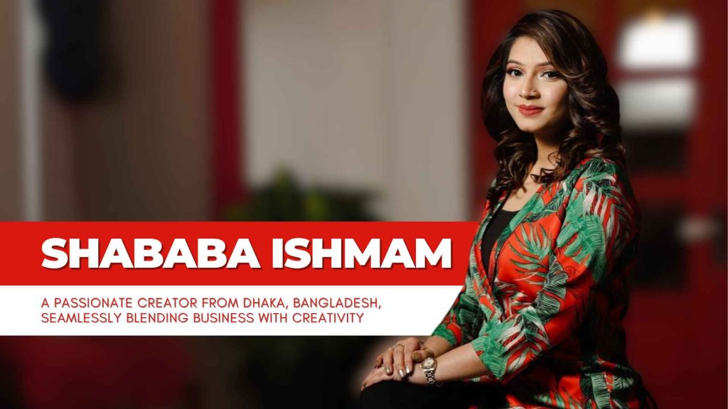 Meet Shababa Ishmam: The Multi-Passionate Entrepreneur
