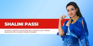 Shalini Passi: From Fabulous Lives to a Fabulous Legacy