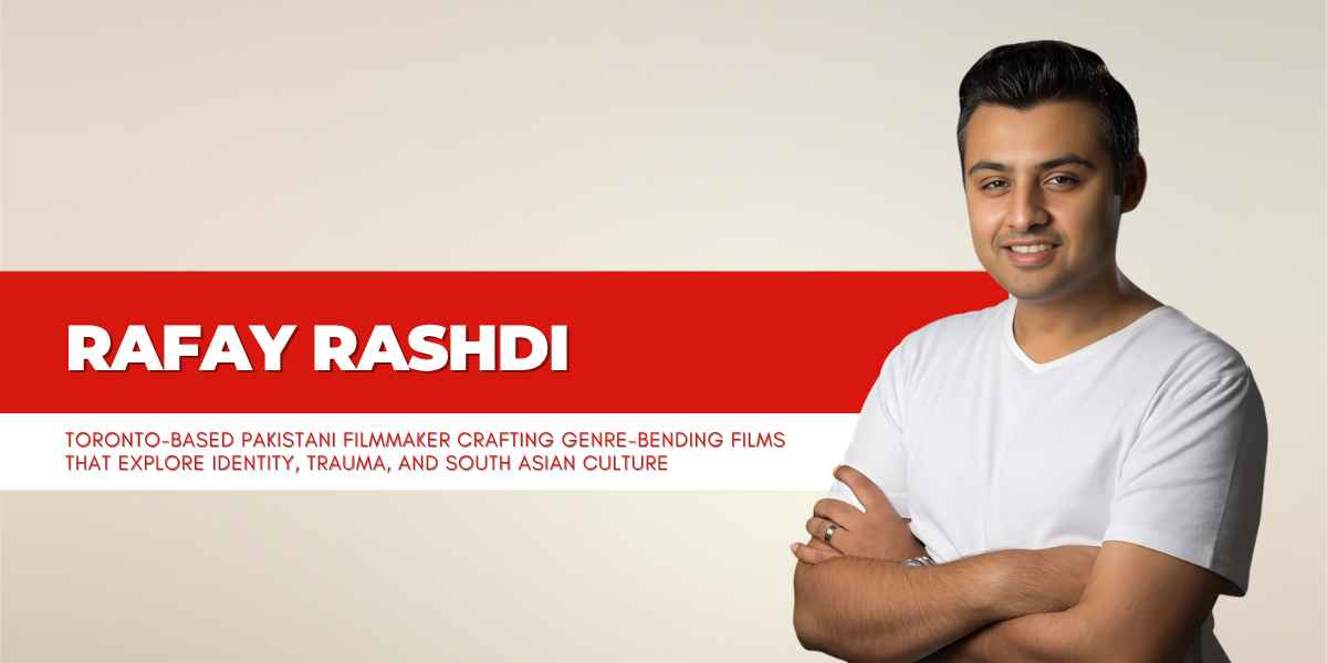 Rafay Rashdi: Filmmaker with a Vision for Stories That Matter