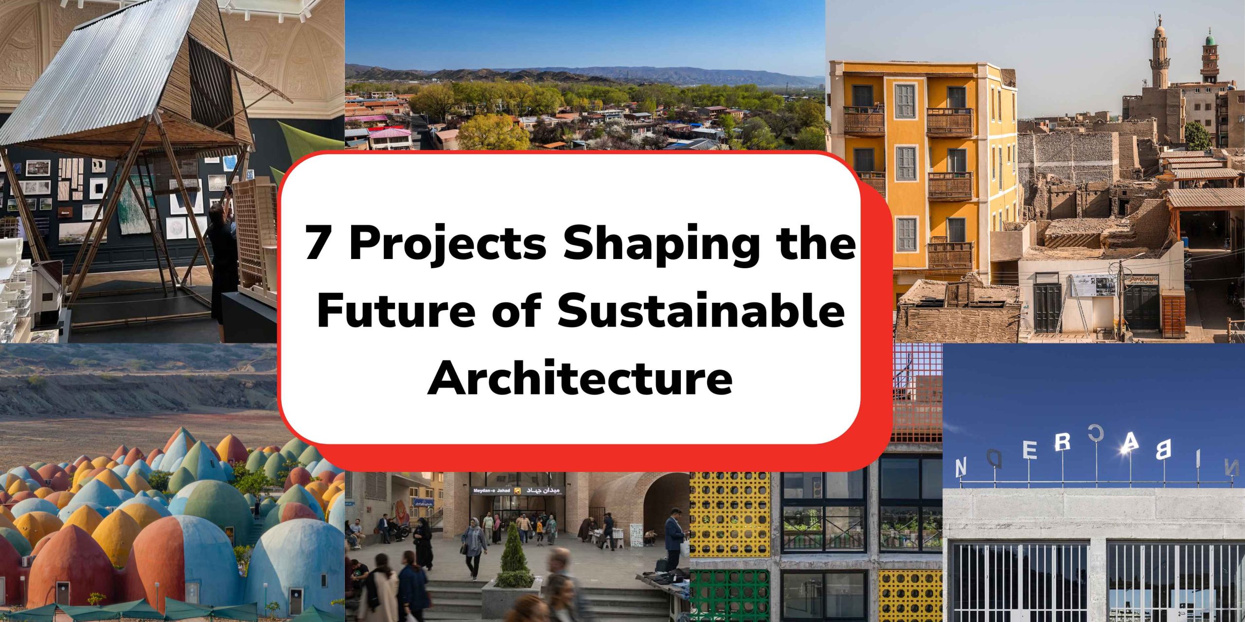 7 Projects Shaping the Future of Sustainable Architecture