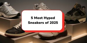 5 Most Hyped Sneakers of 2025