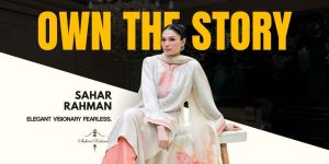 Sahar Rahman: The Designer Putting Dhaka on the Fashion Map