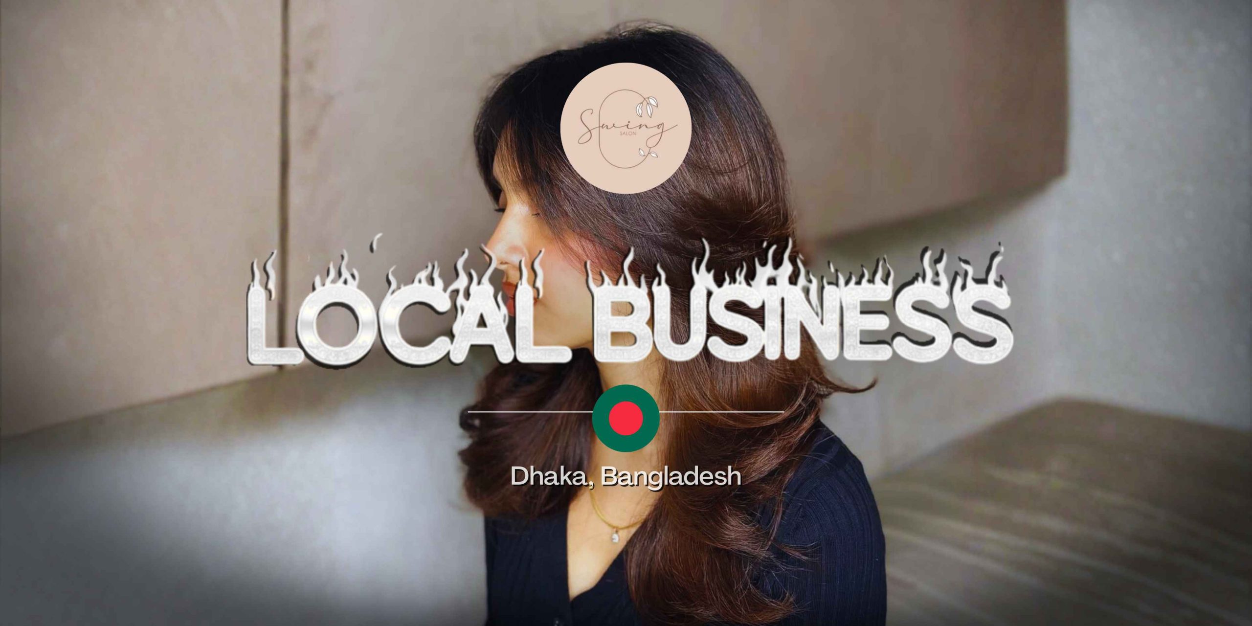 Feature banner for Salon in Dhaka in Dhaka, Bangladesh, showcasing professional hairstyling with a bold "Local Business" flame-text overlay.