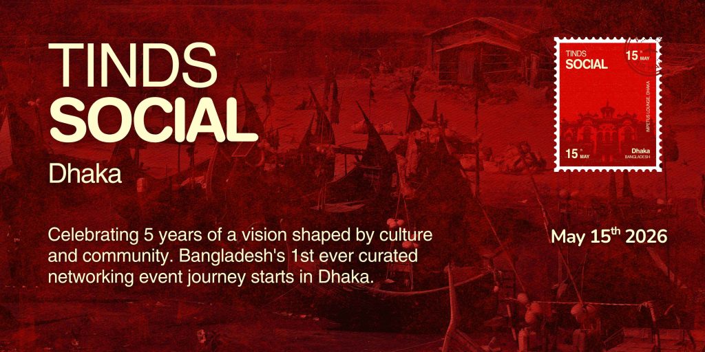 Carrying the energy of our NYC debut home to Bangladesh to foster a new era of curated collaboration.
TINDS Social Dhaka